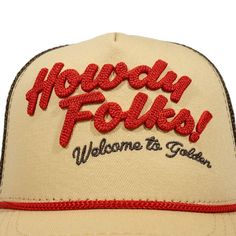 If you've been to our hometown Golden, then you've seen the famous sign over the main drag that reads "Howdy Folks! Welcome to Golden" Now that we have a retail store literally a stone's throw away from that sign, we felt it was only fitting to offer hats with the same warm, western-style welcome! Featuring red 3D lettering on the front of the hat, an adjustable snapback to fit a range of head sizes, and a butter-colored bill and crown with a burnt toast brown mesh. ----------------------------- Cheap Classic Men's Trucker Hat, Cheap Brown Baseball Cap With Letter Print, Cheap Trucker Hats For Country Events, Hats Widgets, Cheap Men's Hats With Logo Patch, Cheap Urban Letter Print Hat, Howdy With Hat Sign, Affordable Men's Fitted Hat With Embroidered Logo, Cheap Flat Brim Hat With Letter Print