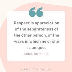 Best Respect Quotes for Kids: “Respect is appreciation of the separateness of the other person, of the ways in which he or she is unique.” -Annie Gottlieb. Graphic by Suchalittlewhile.com Quotes About Respect, Quotes For Children, Self Respect Quotes, Respect Quotes, Daily Reflections, Boy Quotes, Daily Reflection