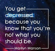 “You get depressed because you know that you’re not what you should be.” ― Marilyn Manson quotes Marilyn Manson Quotes, Live Life Happy, Marilyn Manson, Lyric Quotes, Live Life