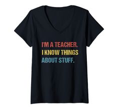 i'm a teacher i know things about stuff v - neck t - shirt