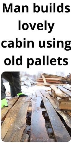 an advertisement with the words man build lovely cabin using old pallet's on it