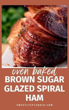 brown sugar glazed spiral ham on a plate with text overlay that reads oven baked brown sugar glazed spiral ham