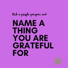 a purple background with the words name a thing you are grateful for in black and white