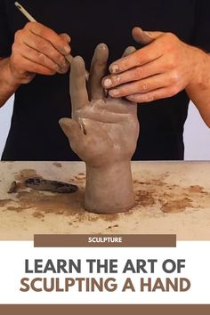 a man is making a clay sculpture with the words learn the art of sculpting a hand