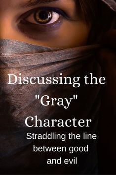 a woman's eyes are covered by a scarf with the words, discussing the gray character straddling the line between good and evil