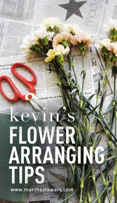 flowers and scissors on top of newspaper with text reading kevini's flower arranging tips