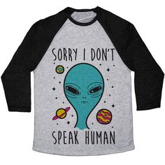 a grey and black shirt with an alien saying sorry i don't speak human