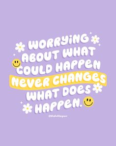 a quote that says worrying about what could happen never changes what does happen happen