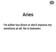 the words are written in black and white on a sheet of paper that says aries i'm either to direct or don't express my emotions at all no in between