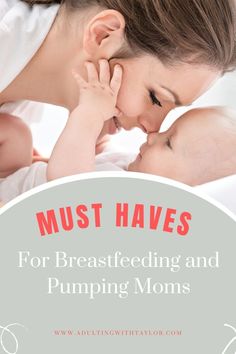 a mother kissing her baby's forehead with the words must haves for breastfeeding and pumping moms