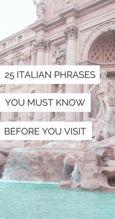 a fountain in front of a building with the words 25 italian phrases you must know before you visit