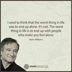 The Worst Thing In Life life quotes quotes quote life quote alone robin williams Robin Williams Quotes, Higher Perspective, Brilliant Quote, Insightful Quotes, Robin Williams, People Quotes, New Quotes, Wise Quotes, Real Quotes