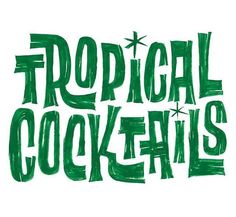 the words tropical cocktails written in green ink