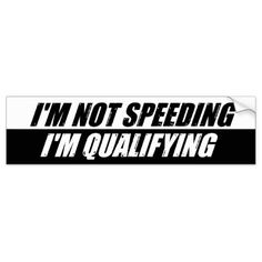 a bumper sticker that says i'm not speeding, i'm quainting