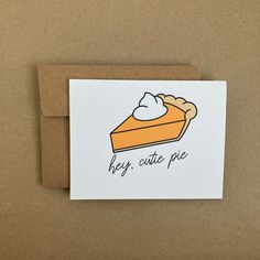 a card with a piece of pie on it that says, hey cutie pie