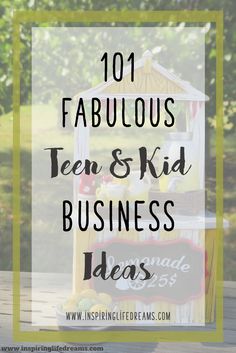 the words, 101 fabulous teen and kid business ideas are in front of a small toy house