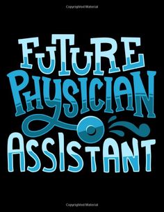 the words, future physcian assistant are in blue letters on a black background