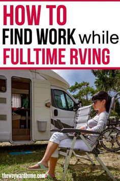 a woman sitting on a chair in front of an rv with the words how to find work while full time rving