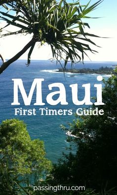 the words maui first timers guide are in front of an ocean and trees