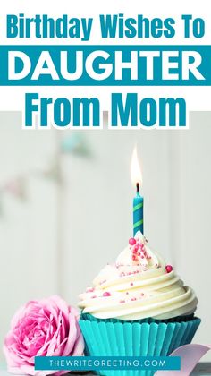 a birthday cupcake with a candle on it and the words happy birthday wishes to daughter from mom