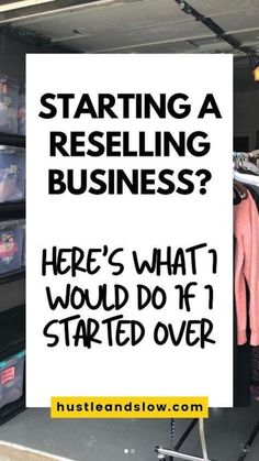 a sign that says starting a reselling business here's what i would do if i started over