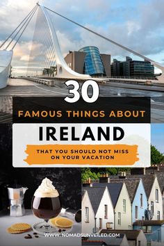 there are many different things in ireland that you should not miss on your vacation 30 famous things about ireland