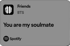 a sign that says friends bts, you are my soulmate and spotify