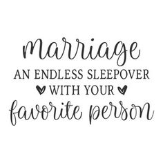 the words marriage an endless sleepover with your favorite person are shown in black ink