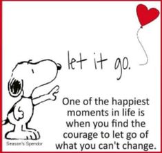 a cartoon dog holding a heart shaped balloon with the words let it go, one of the happest moments in life is when you find the courage to let go of what you can't