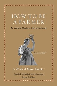 the book how to be a farmer an ancient guide to life on the land