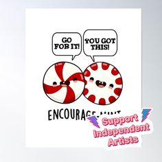 two red and white candies with speech bubbles above them that say, go for it this encourages support independent arts