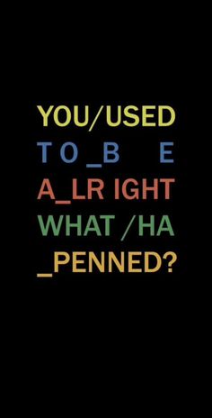 the words you / used to be are written in different colors and font on a black background