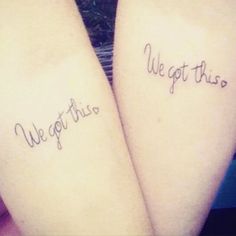 two tattoos that say we got this and we got this