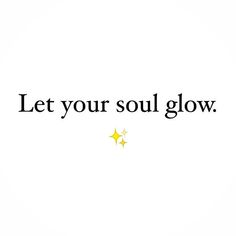 the words let your soul glow written in black on a white background with yellow stars