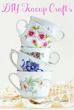 four teacups stacked on top of each other with the words diy teacup crafts above them