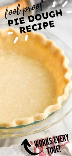 a pie crust in a glass pie plate with the words fool proof pie dough recipe