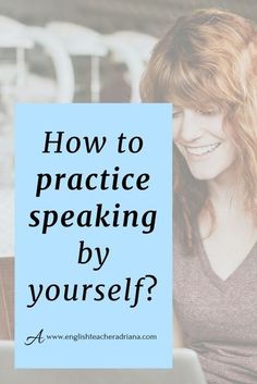 a woman sitting in front of a laptop with the words how to practice speaking by yourself?