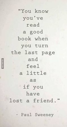 an old book with the words you know you've read a good book when the last page is a little as if you have lost a friend