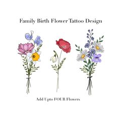 three flowers with the words, family birth flower tattoo design add up to four flowers