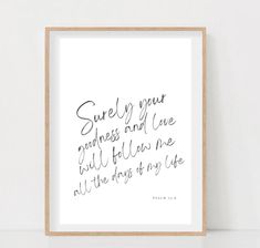 a framed print with the words surely your happiness and love will follow me all the way to my life