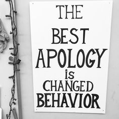 a sign that says the best apology is changed behavior