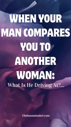 the quote when your man compares you to another woman, what is he driving at?