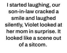 a quote that says i started laughing, our son - in - law cracked a smile and laughtered silently