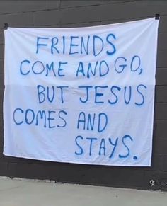 a sign that says friends come and go but jesus comes and stays