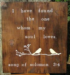 a wooden sign that says i have found the one whom my soul loves