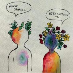 two people with flowers in their heads, one saying you've changed and the other saying not surprised