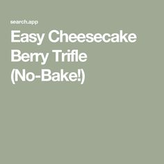 the words easy cheesecake berry trifle no - bake on a green background