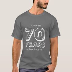 70th Birthday t shirt. It took me 70 years to look this good. Personalizable text and colors. Birthday Slogan T-shirt Relaxed Fit, Relaxed Fit Birthday Slogan T-shirt, Black Graphic Tee For Anniversary, Cotton Anniversary T-shirt With Text Print, Cotton Graphic Tee For Anniversary, Cotton T-shirt With Text Print For Anniversary, Anniversary Cotton T-shirt With Graphic Print, Black Cotton T-shirt For Anniversary, Cotton Graphic Print T-shirt For Anniversary