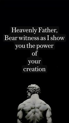 the back of a man's torso with a quote above it that reads, heavenly father bear witnesses as i show you the power of your creation