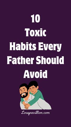 Toxic Habits, Parent Child Relationship, Self Acceptance, A Father, Dating Tips, Dating Advice, Relationship Tips